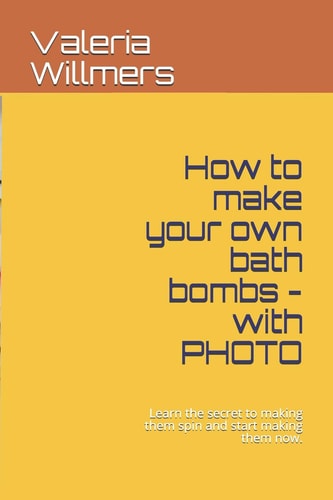 How to Make Your Own Bath Bombs - with Photo Learn the Secret to Making Them Spin and Start Making Them Now