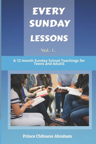 Every Sunday Lessons A 12 Months Sunday School Teachings for Teens and Adults