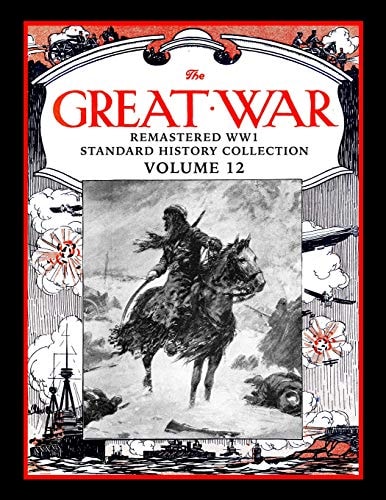 The Great War Remastered Ww1 Standard History Collection Volume 12