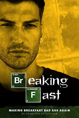 Breaking Fast Making Breakfast Bad Ass Again!!