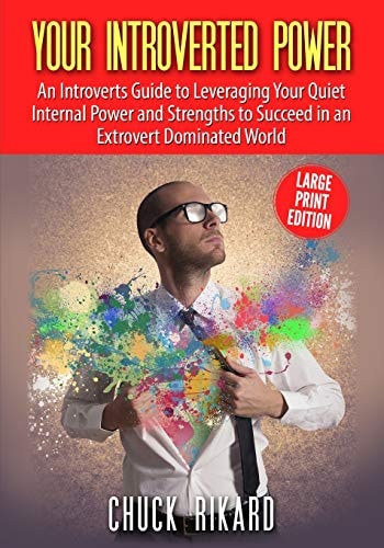 Your Introverted Power Large Print Edition An Introverts Guide to Leveraging Your Quiet Internal Power and Strengths to Succeed in an Extrovert Dominated World