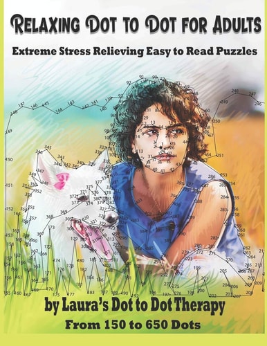 Relaxing Dot to Dot for Adults Extreme Stress Relieving Easy to Read Puzzles From 150 to 650 Dots