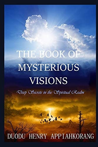 The Book of Mysterious Visions Revealing Deeper Spiritual Truth and Secrets in the Realms of the Spirit