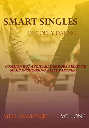 Smart Singles in Godly Relationship Common But Avoidable Errors Believers Make in Choosing a Life Partner