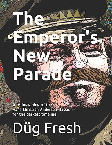 The Emperor's New Parade A Re-Imagining of the Hans Christian Andersen Classic for the Darkest Timeline