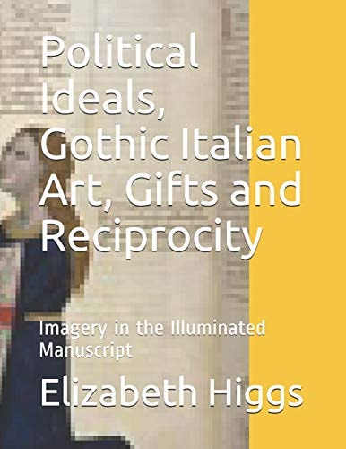 Political Ideals, Gothic Italian Art, Gifts and Reciprocity Imagery in the Illuminated Manuscript