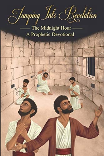 Jumping Into Revelation: the Midnight Hour A Prophetic Devotional (Black and White Version)
