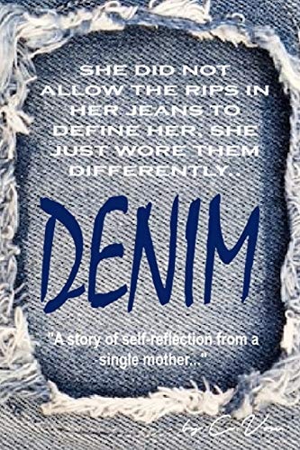 Denim A Story of Self Reflection from a Single Mother...: She Did Not Allow the Rips and Tears in Her Jeans to Define Her, She Just Wore Them Differently...