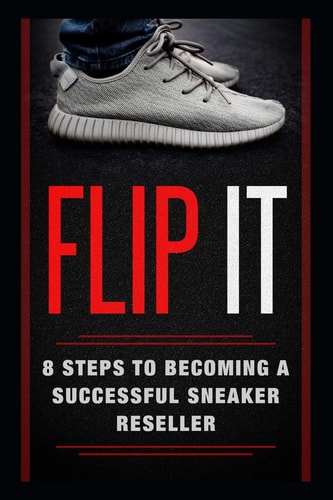 Flip It 8 Steps to Becoming a Successful Sneaker Reseller