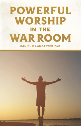 Powerful Worship in the War Room How to Connect with God's Love