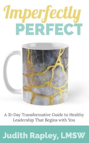 Imperfectly Perfect A 31-Day Transformative Guide to Healthy Leadership That Begins with You