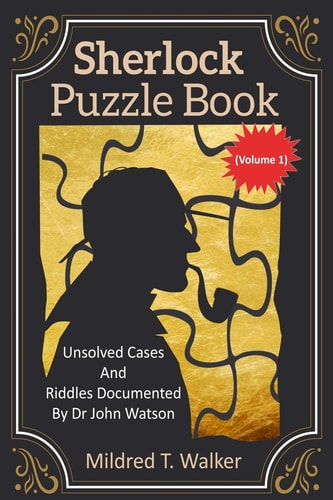 Sherlock Puzzle Book (Volume 1) Unsolved Cases And Riddles Documented By Dr John Watson