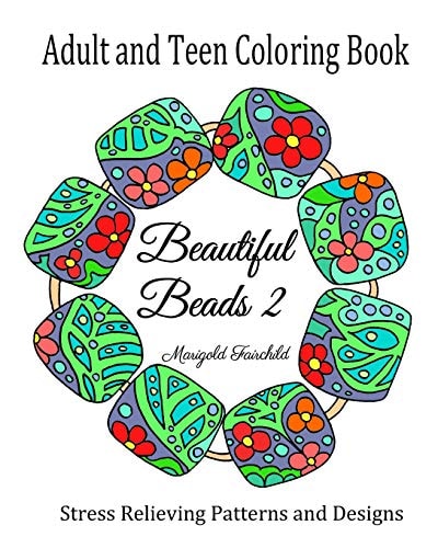Adult and Teen Coloring Book Beautiful Beads 2: Stress Relieving Patterns and Designs: Flowers, Butterflys, Swirls: Necklaces, Bracelets and Beads.
