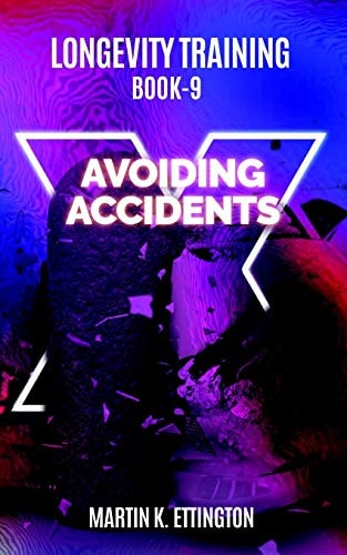 Longevity Training-Book 9-Avoiding Accidents The Personal Longevity Training Series