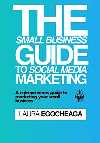 The Small Business Guide To Social Media Marketing A Entrepreneurs Guide to Marketing Your Small Business