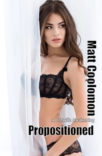Propositioned A Hotwife Awakening