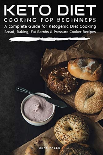 Keto Diet Cooking For Beginners A Complete Guide for Ketogenic Diet Cooking Bread, Baking, Fat Bombs & Pressure Cooker Recipes: 155 Low-Carbs & Gluten Free Keto Recipes, 4 in 1 Bundle