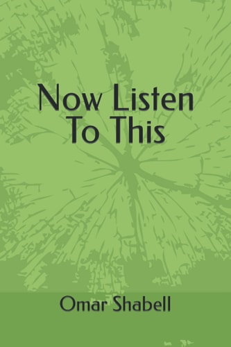 NOW LISTEN TO THIS A Novel By Omar Shabell