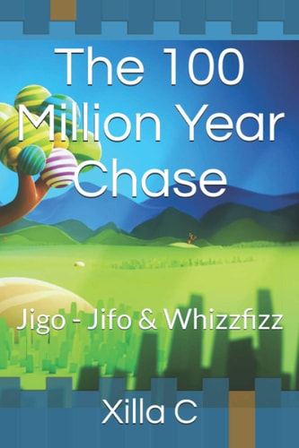 The 100 Million Year Chase Jigo-Jifo and Whizzfizz
