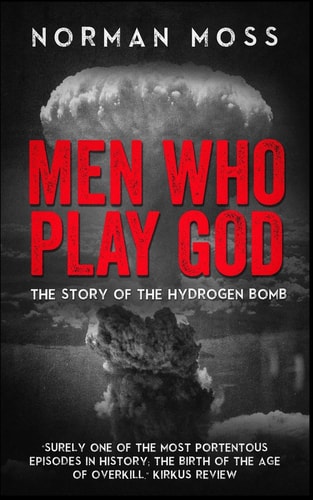 Men Who Play God The Story of the Hydrogen Bomb