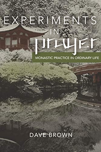 Experiments in Prayer Monastic Practice in Ordinary Life