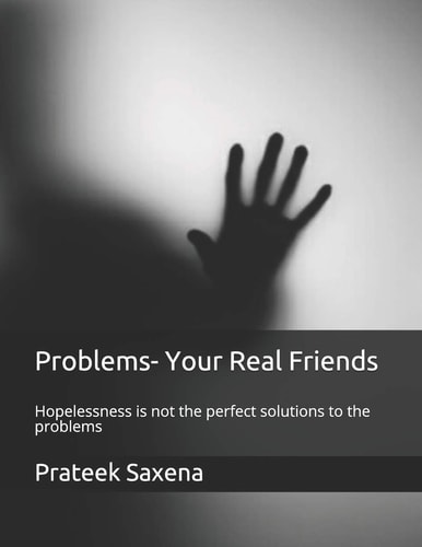 Problems- Your Real Friends Hopelessness Is Not the Perfect Solutions to the Problems