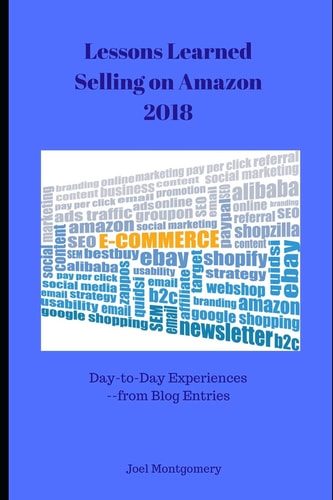 Lessons Learned Selling on Amazon-2018 Day-To-Day Experiences in First Full Year as an Amazon Seller.