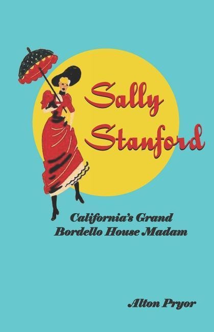 Sally Stanford: Californias Grand Bordello House Madam