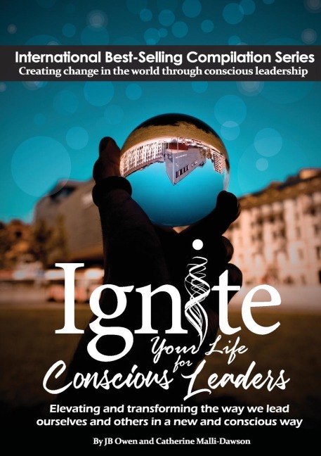 Ignite Your Life for Conscious Leaders: Elevating and transforming the way we lead ourselves and others in a new and conscious way