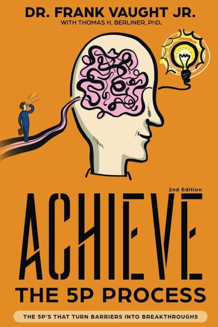 Achieve: The 5P Process: The 5Ps That Turn Barriers Into Breakthroughs
