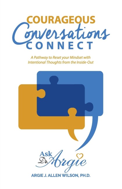 COURAGEOUS CONVERSATIONS CONNECT: A PATHWAY TO RESET YOUR MINDSET WITH INTENTIONAL THOUGHTS FROM THE INSIDE-OUT