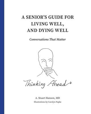 A Seniors Guide for Living Well, and Dying Well: Conversations That Matter