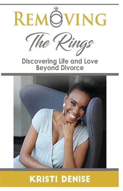 Removing The Rings Discovering Life and Love Beyond Divorce