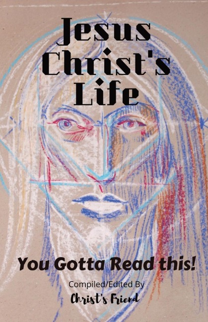 Jesus Christs Life: You gotta read this!