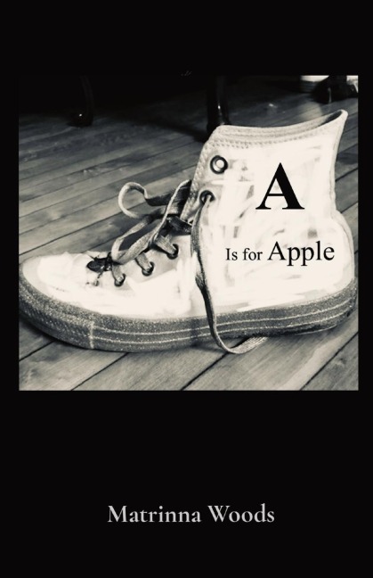 A Is for Apple: Matrinna Woods