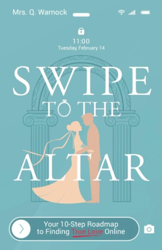 Swipe to The Altar Your 10-Step Roadmap to Finding True Love Online