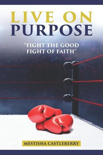The Price of Purpose: fight the good fight of faith