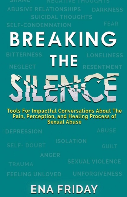 Breaking The Silence: Tools for impactful conversations about the pain, perception and healing process of child abuse