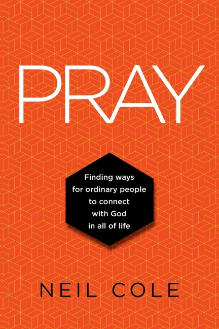 PRAY: Finding Ways For Ordinary People To Connect With God In All Of Life
