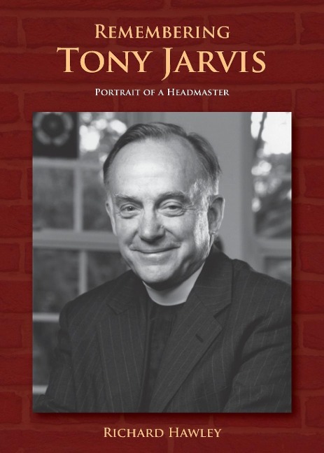 REMEMBERING TONY JARVIS: Portrait of a Headmaster
