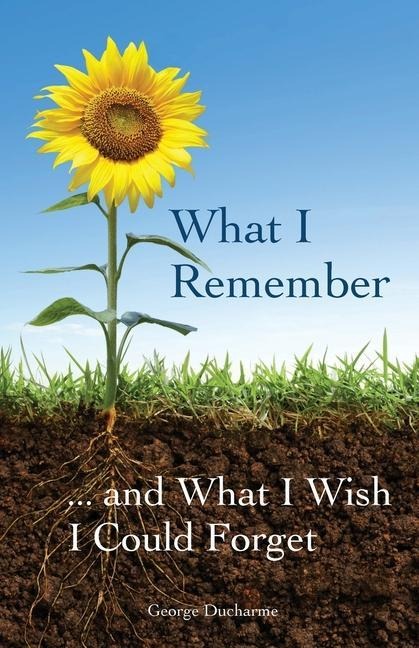 What I Remember ... and What I Wish I Could Forget