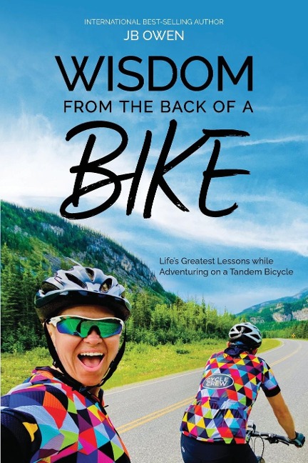 Wisdom From the Back of a Bike: Lifes Greatest Lessons While Adventuring on a Tandem Bicycle