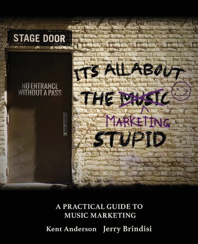 It's All about the Marketing Stupid: A Practical Guide to Music Marketing