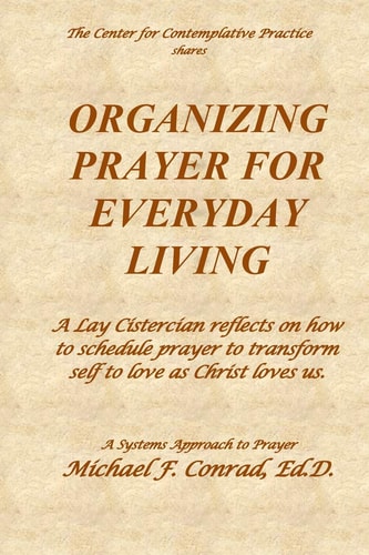 Organizing Prayer for Everyday Living A Lay Cistercian Reflects on How to Organize a System for Contemplative Prayer