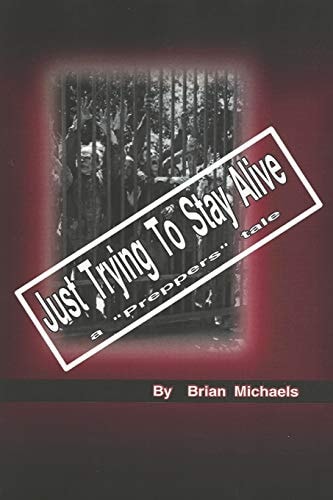 Just Trying to Stay Alive A Prepper's Tale