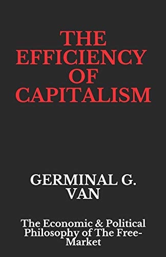 The Efficiency of Capitalism The Economic and Political Philosophy of the Free-Market