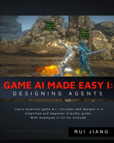 Game A. I. Made Easy: Designing Agents With Unity3D Examples