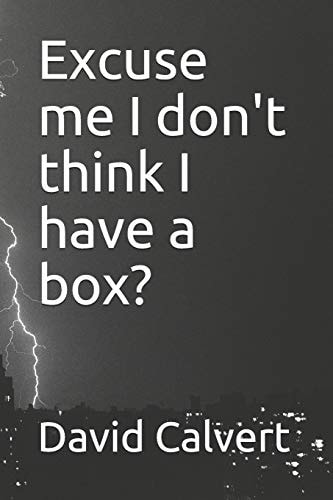 Excuse Me I Don't Think I Have a Box?