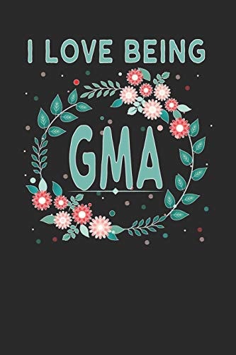 I Love Being GMA Lovely Floral Design That GMA Will Love - Makes a Wonderful Grandmother Gift.