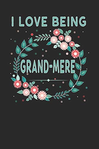 I Love Being Grandmere Lovely Floral Design That Grandmere Will Love - Makes a Wonderful Grandmother Gift.